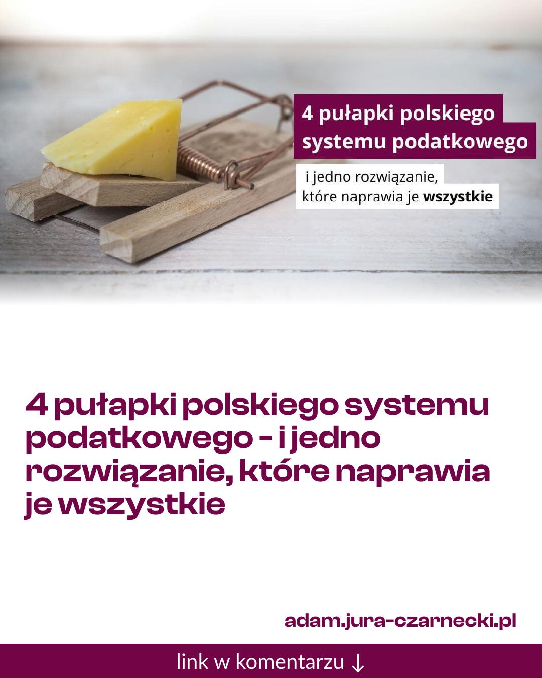 Grafika do udostępnienia: 4 pułapki polskiego systemu podatkowego - i jedno rozwiązanie, które naprawia je wszystkie